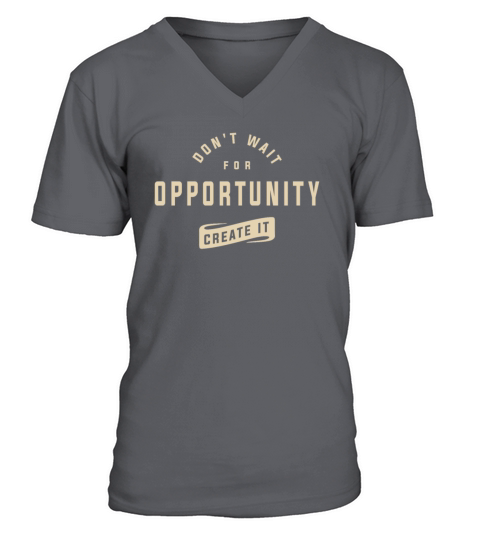 Create Your Own Opportunities - Motivational Quote V-Neck T-shirt
