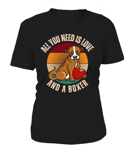 All You Need Is Love And A Boxer Dog Lover Mom Dad Women's T-Shirt