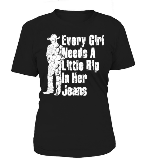 Every Girl Needs A Little Rip In Her Jeans Women's T-Shirt