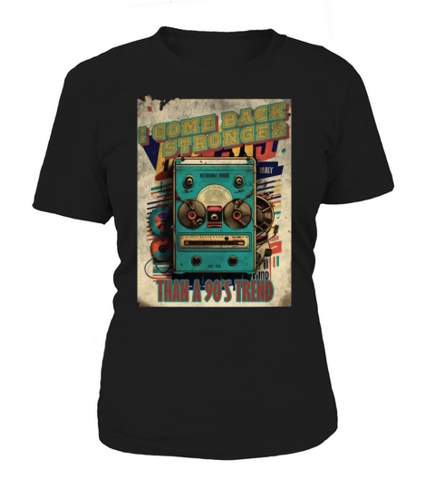 I come back stronger than a 90s trend vintage mus Women's T-Shirt