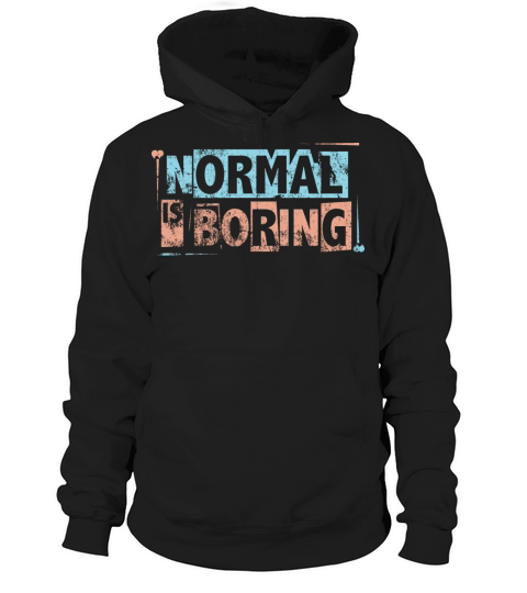 Normal Is Boring Hoodie Unisex