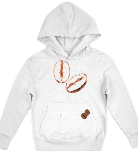 Sorry for what i said before coffee cool design Kids Hoodie