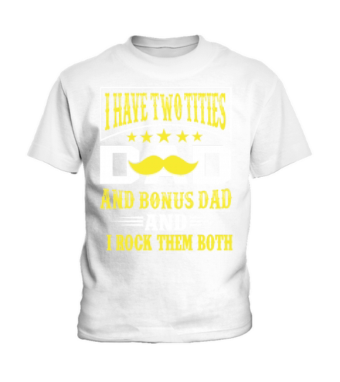 I Have Tow Titles Dadand Bonus Dad And I Rock Them Both Kids T-Shirt