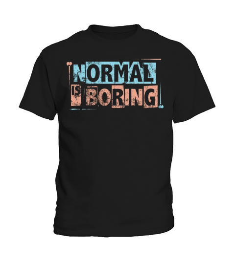 Normal Is Boring Kids T-Shirt