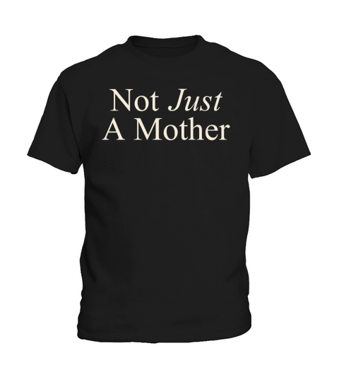 Not Just A Mother - Cool Quote - Mom - Mommy Kids T-Shirt