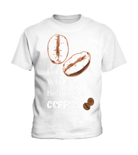 Sorry for what i said before coffee cool design Kids T-Shirt