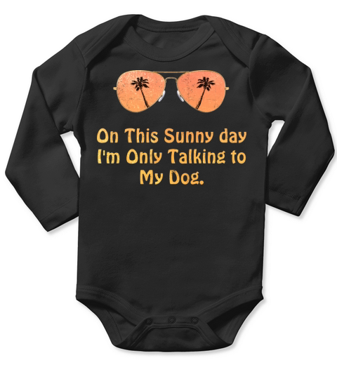 Funny On This Sunny Day Im Only Talking To My Dog Long Sleeve Baby One-Piece