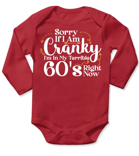 Sorry If I Am Cranky I m In My Terrible 60 S Long Sleeve Baby One-Piece