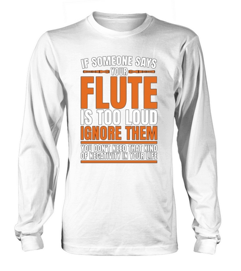 Flutes If Someone Says Your Marching Band Flutist Long sleeved Unisex