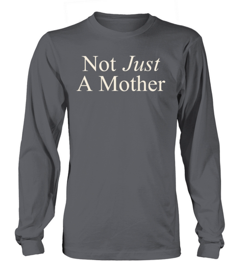 Not Just A Mother - Cool Quote - Mom - Mommy Long sleeved Unisex