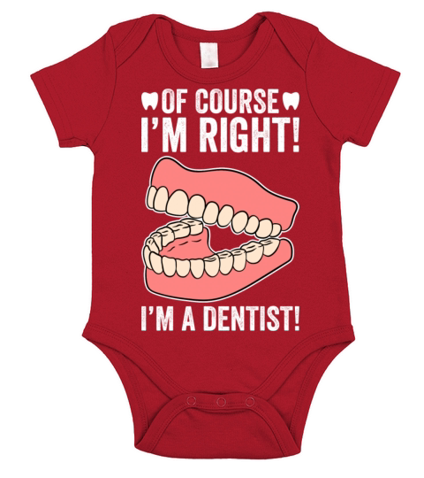 Of Course I m Right I m A Dentist Short Sleeve Baby One-Piece