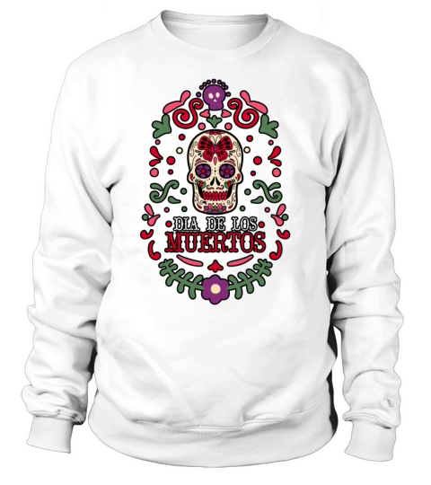 Dia De Los Muertos Day Of Dead Mexican Sweatshirt Unisex
