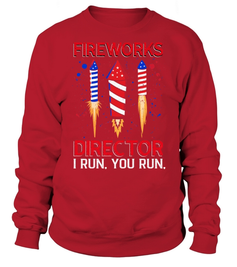 Fireworks Director I Run You Sweatshirt Unisex