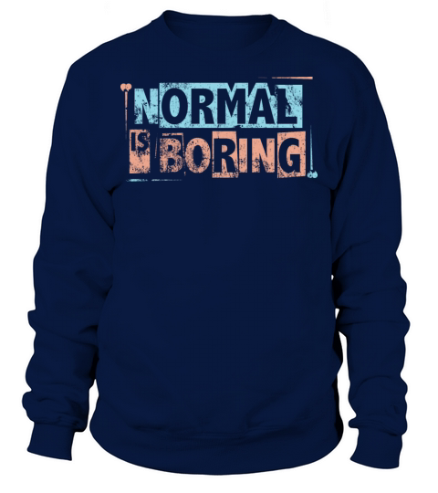 Normal Is Boring Sweatshirt Unisex