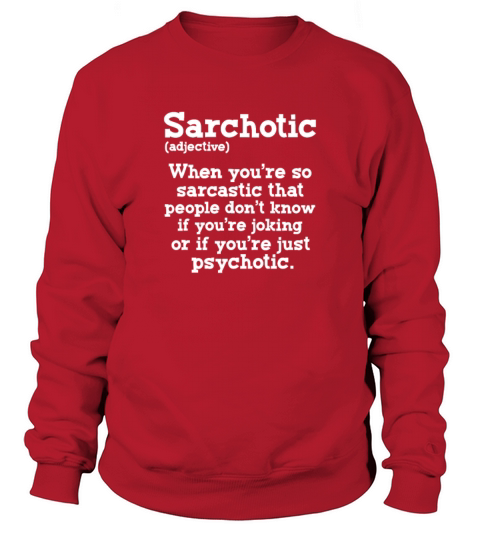 Sarchotic Definition Sarcastic Psychotic Sweatshirt Unisex