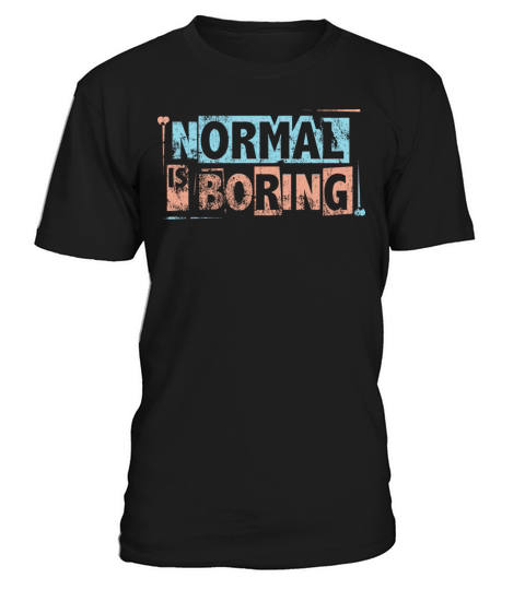 Normal Is Boring T-Shirt Unisex