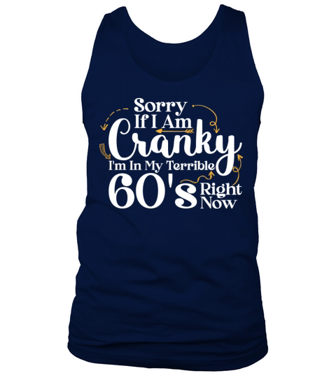 Sorry If I Am Cranky I m In My Terrible 60 S Tank Top Unisex