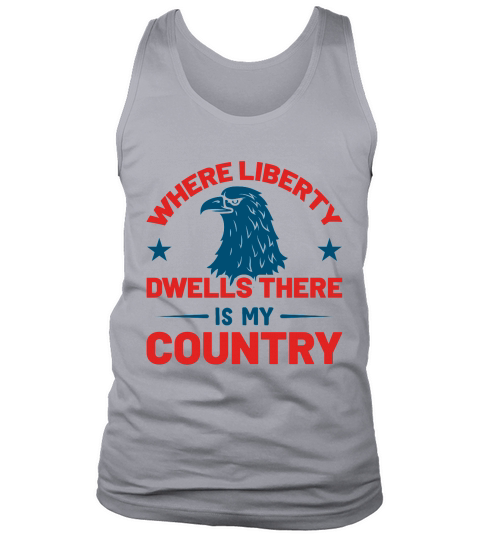 Where Liberty Dwells There Is My Country Tank Top Unisex