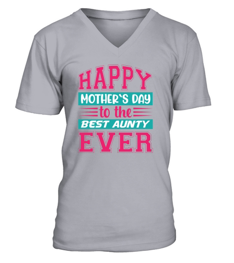 Happy Mother`s Day to the Best Aunty Ever V-Neck T-shirt