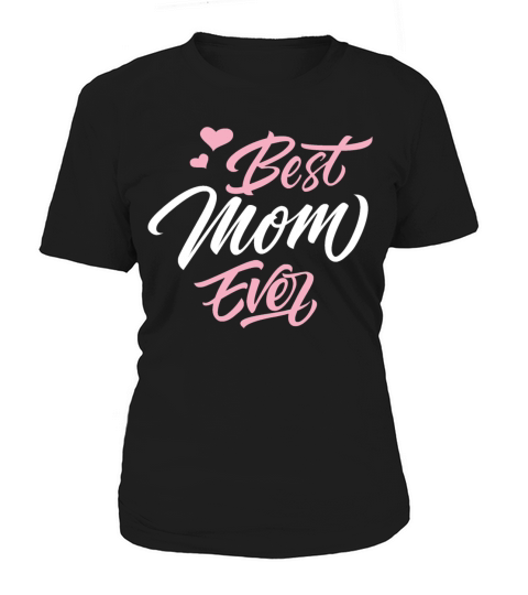 Best Mom Ever Mothers Day Funny Gift Women's T-Shirt