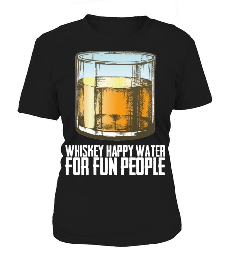 Whiskey Whiskey Happy Water For Fun People Women's T-Shirt