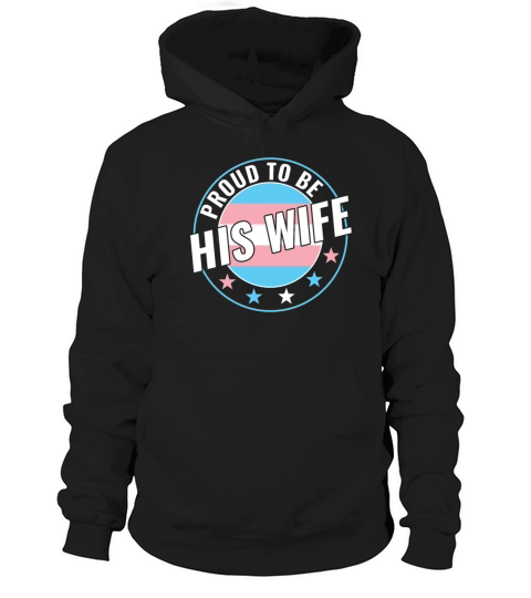 Transgender LGBT Proud to Be His Wife Trans Pride Hoodie Unisex