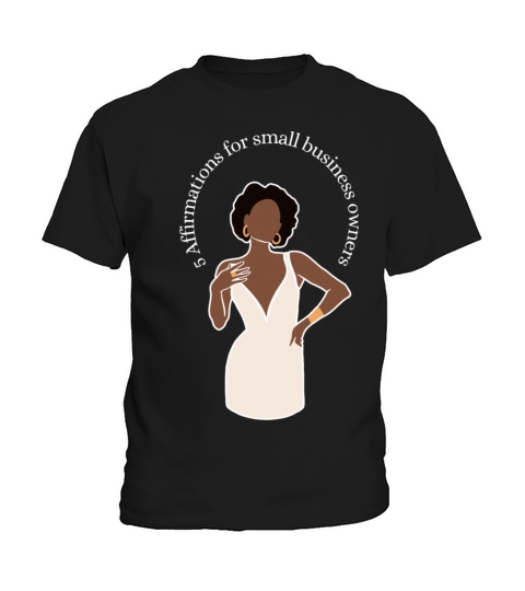 5 Affirmations For Small Business Owners Kids T-Shirt