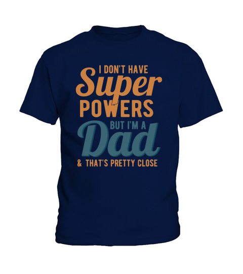 I Dont Have Super Powers But Im A Dad & Thats Pretty Close Kids T-Shirt