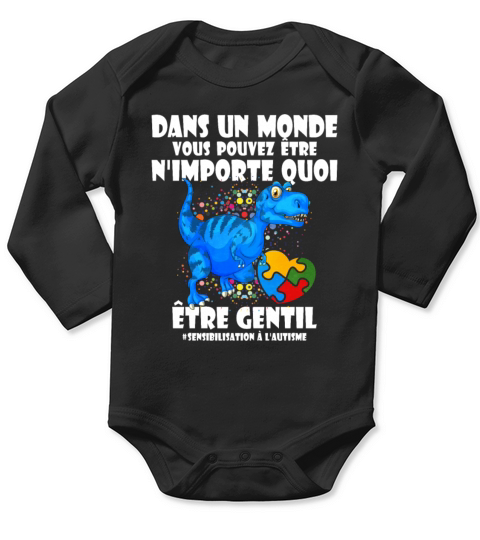 Dans Un Monde Vous Pouvez Etre Nimporte Quoi Etre Long Sleeve Baby One-Piece