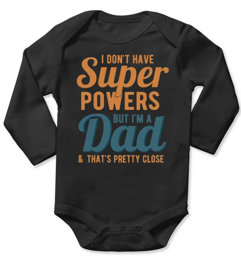 I Dont Have Super Powers But Im A Dad & Thats Pretty Close Long Sleeve Baby One-Piece