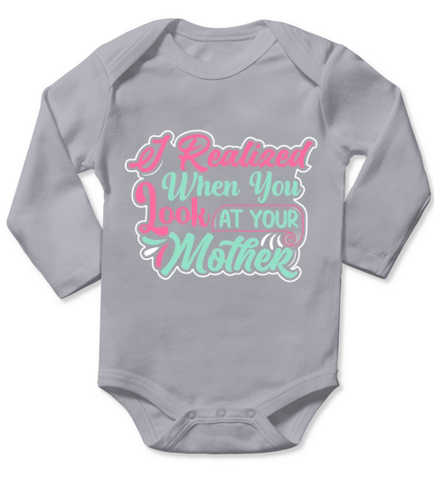 I Realized When You Look At Your Mother Long Sleeve Baby One-Piece