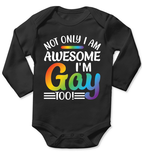 Not Only I Am Awesome I Am Gay Too Long Sleeve Baby One-Piece