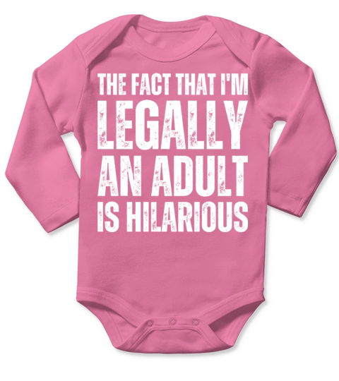 The Fact That Im Legally An Adult Is Hilarious Long Sleeve Baby One-Piece