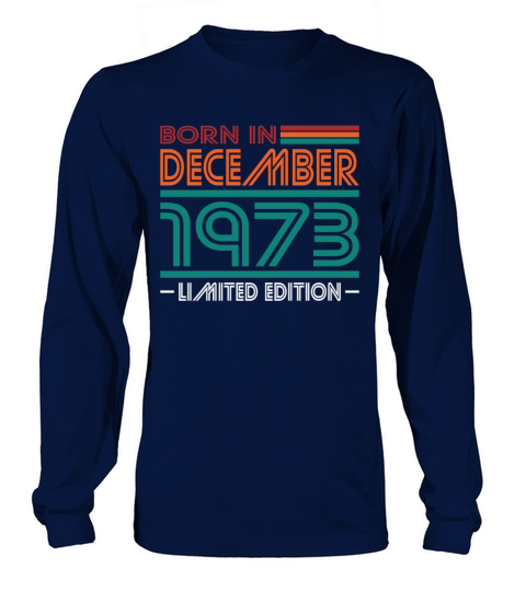 50th birthday december 1973 born in 1973 Long sleeved Unisex