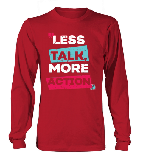 Less talk more action Long sleeved Unisex