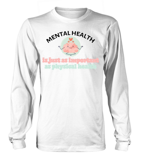 Mental health is just as important as physical Long sleeved Unisex
