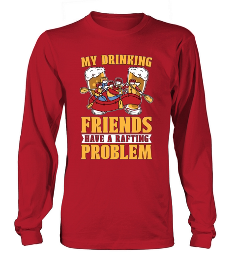 Rafting My Drinking Friends Have Paddling Kayaking Long sleeved Unisex