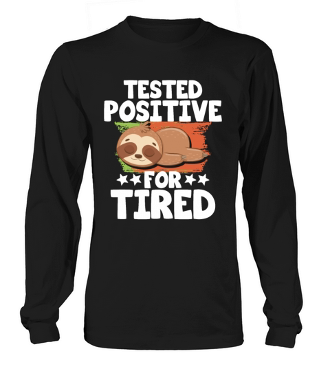 Tested Positive For Tired Sloth Long sleeved Unisex