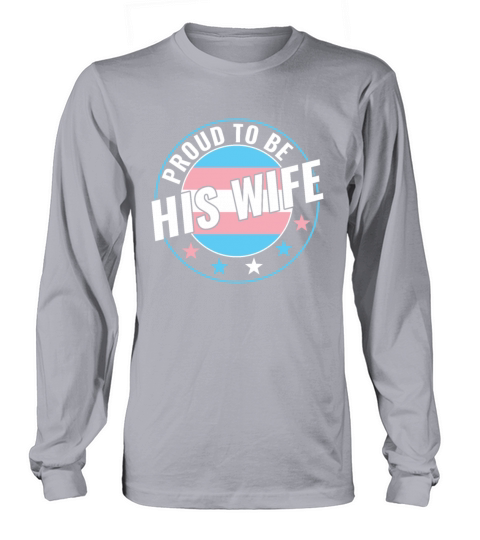 Transgender LGBT Proud to Be His Wife Trans Pride Long sleeved Unisex