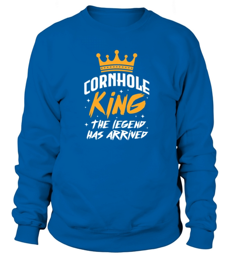Cornhole King The Legend Has Arrived Sweatshirt Unisex