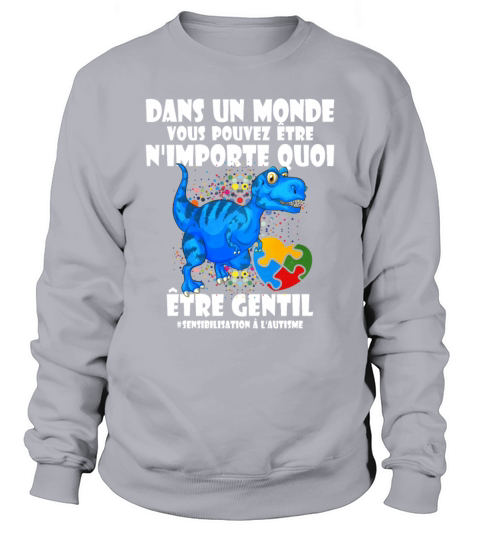 Dans Un Monde Vous Pouvez Etre Nimporte Quoi Etre Sweatshirt Unisex