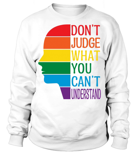 Dont Judge What You Cant Understand Sweatshirt Unisex
