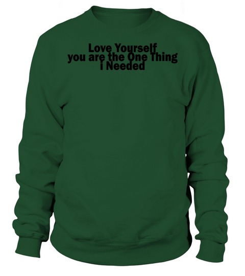 Love Yourself You Are The One Thing I Needed 1A Sweatshirt Unisex