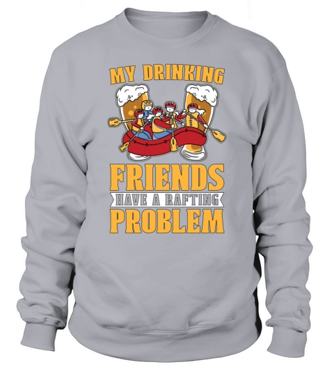 Rafting My Drinking Friends Have Paddling Kayaking Sweatshirt Unisex