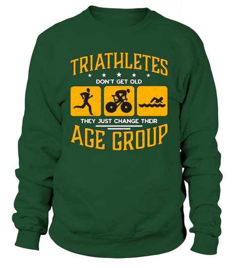 Triathlon Triathletes Dont Get Old Training Race Sweatshirt Unisex