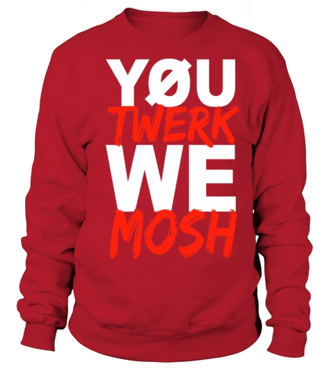You Twerk We Mosh Funny Cool Apparel Sweatshirt Unisex