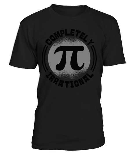 Mathematician Completely Irrational Math Pi Day T-Shirt Unisex
