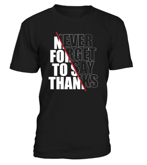 Never Forget To Say Thanks quote T-Shirt Unisex