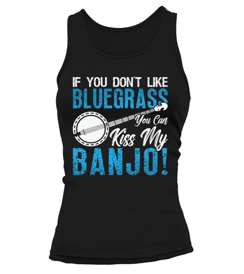 Banjo If You Dont Like Bluegrass Country Music Tank top Woman
