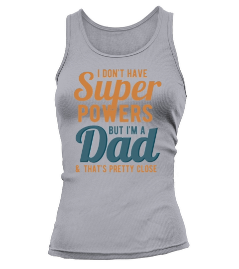 I Dont Have Super Powers But Im A Dad & Thats Pretty Close Tank top Woman